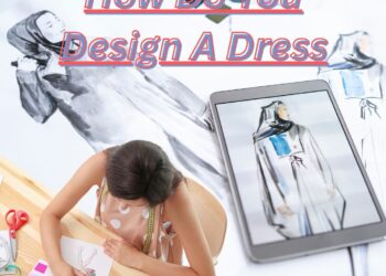 How Do You Design A Dress